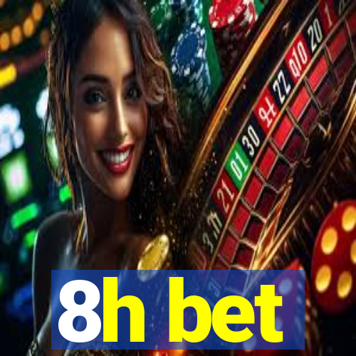 8h bet